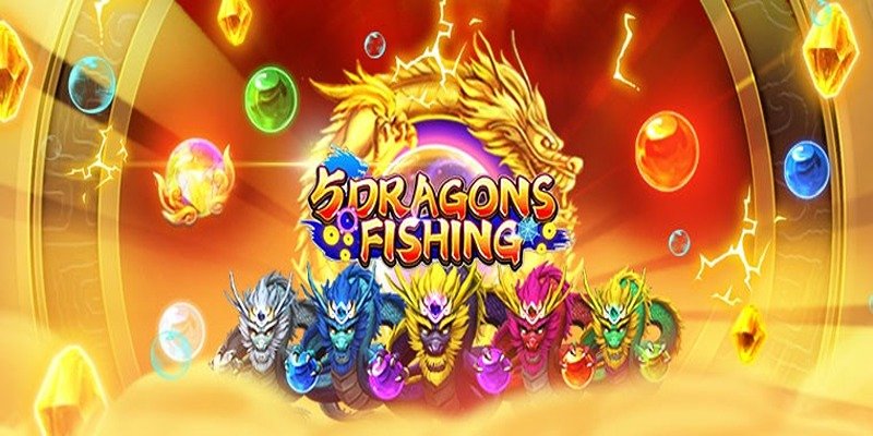 Trải nghiệm bắn cá Five Dragons Fishing siêu hấp dẫn
