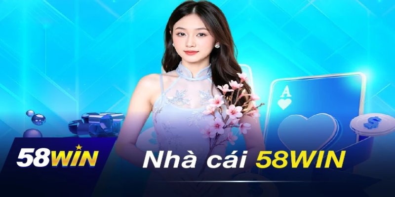 Cách nạp tiền 58Win nhanh, dễ, không lỗi cho người mới